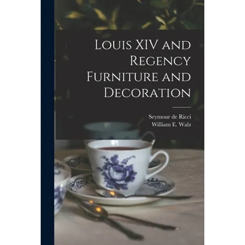 Louis XIV and Regency Furniture and Decoration