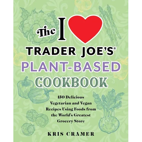 The I Love Trader Joe's Vegetarian Cookbook: 150 Delicious and Healthy Recipes Using Foods from the World's Greatest Grocery Store