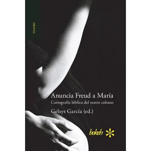 Anuncia Freud a María. Cartografía bíblica del teatro cubano
