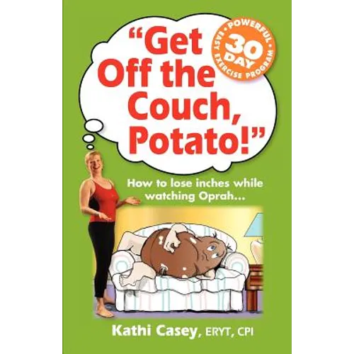 Get Off The Couch, Potato!: How To Lose Inches While Watching Oprah...