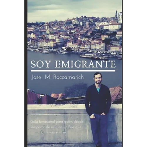 Soy Emigrante: Guía emocional para quien decide empezar de cero en un País que no es el suyo