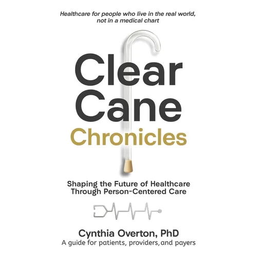 Clear Cane Chronicles: Shaping the Future of Healthcare Through Person-Centered Care