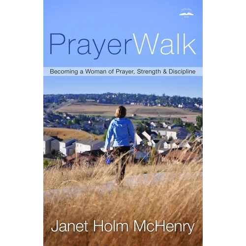 PrayerWalk: Becoming a Woman of Prayer, Strength, and Discipline