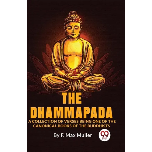 The Dhammapada A Collection Of Verses Being One Of The Canonical Books Of The Buddhists