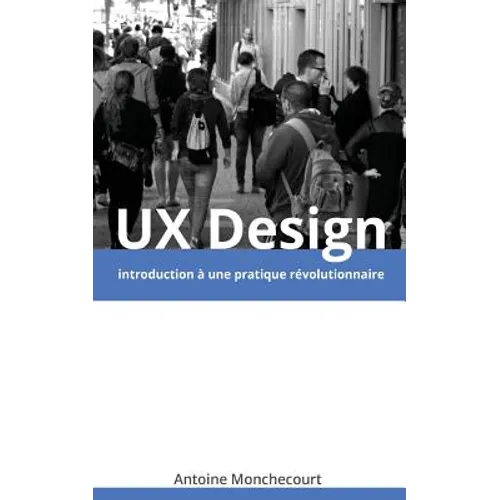 UX Design: introduction a une pratique revolutionnaire