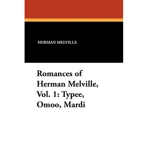 Romances of Herman Melville, Vol. 1: Typee, Omoo, Mardi - Paperback