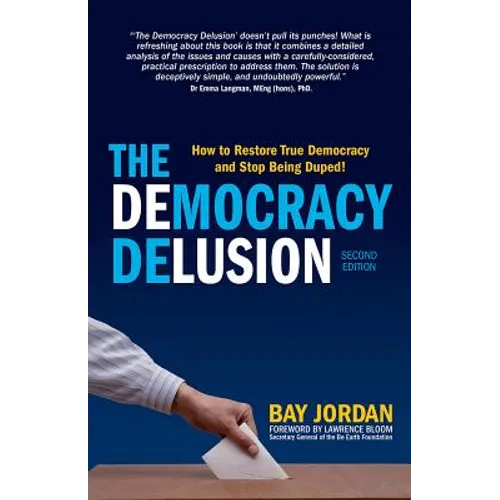 The Democracy Delusion: How to Restore True Democracy and Stop Being Duped!