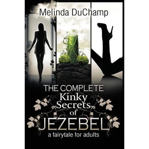 The Complete Kinky Secrets of Jezebel: A Fairy Tale for Adults