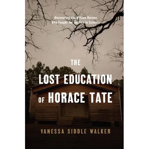 The Lost Education of Horace Tate: Uncovering the Hidden Heroes Who Fought for Justice in Schools