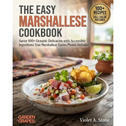 The Easy Marshallese Cookbook: Savor 100+ Oceanic Delicacies with Accessible Ingredients True Marshallese Tastes Photos Included