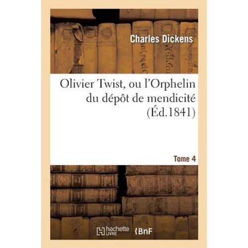 Olivier Twist, Ou l'Orphelin Du Dépôt de Mendicité.Tome 4