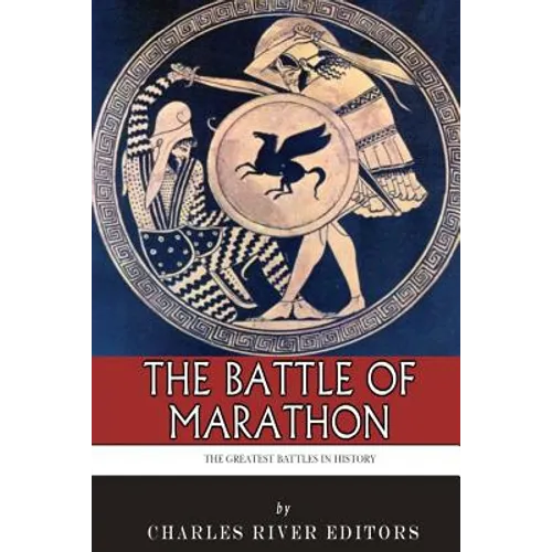 The Greatest Battles in History: The Battle of Marathon