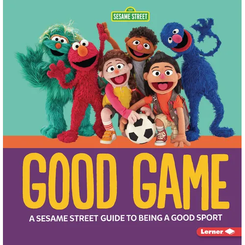 Good Game: A Sesame Street (R) Guide to Being a Good Sport
