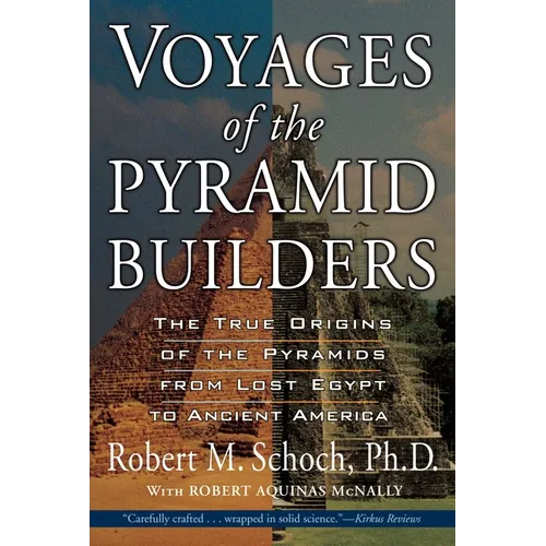 Voyages of the Pyramid Builders: The True Origins of the Pyramids from Lost Egypt to Ancient America - Paperback