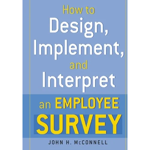 How to Design, Implement, and Interpret and Employee Survey