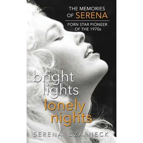 Bright Lights, Lonely Nights - The Memories of Serena, Porn Star Pioneer of the 1970s (hardback)