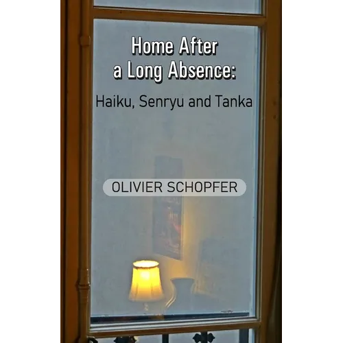 Home After a Long Absence: Haiku, Senryu and Tanka