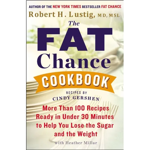 The Fat Chance Cookbook: More Than 100 Recipes Ready in Under 30 Minutes to Help You Lose the Sugar and the Weight
