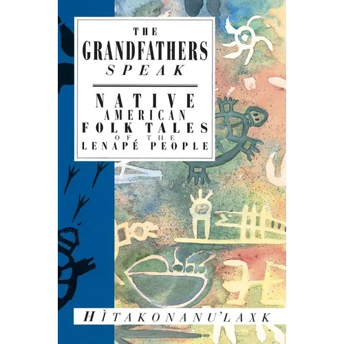 The Grandfathers Speak: Native American Folk Tales of the Lenapé People