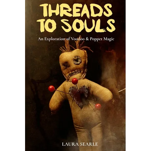 Threads To Souls: An Exploration of Voodoo & Poppet Magic