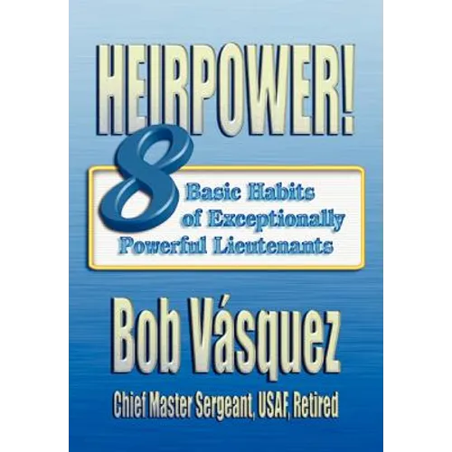 Heirpower!: Eight Basic Habits of Exceptionally Powerful Lieutenants