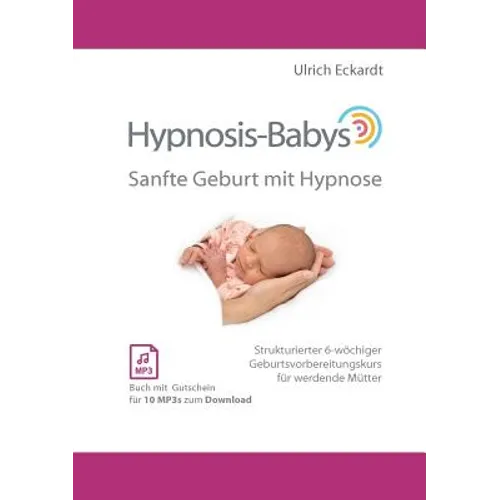 Hypnosis-Babys - sanfte Geburt mit Hypnose: Hypnose und Mentaltraining für werdende Mütter