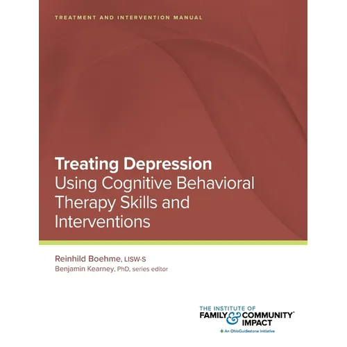 Treating Depression Using Cognitive Behavioral Therapy Skills and Interventions: Treatment and Intervention Manual