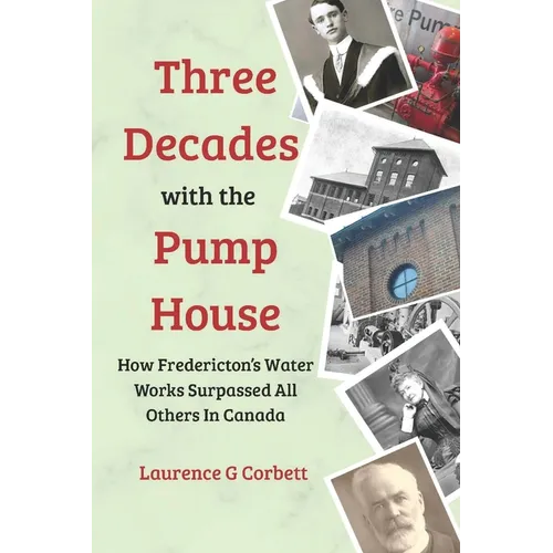 Three Decades with the Pump House: How Fredericton's Water Works Surpassed All Others in Canada