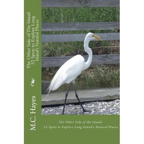 The Other Side of The Island: : 52 Spots to Explore Long Island's Natural Places