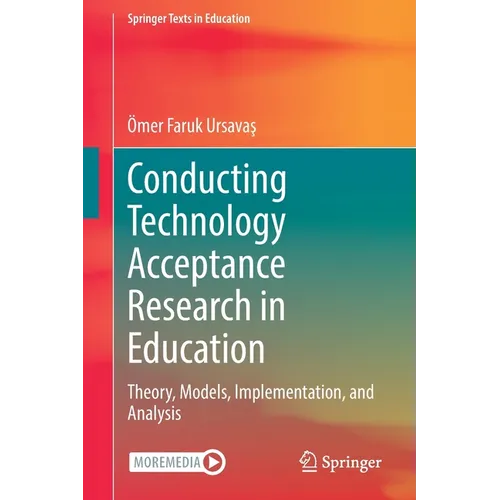 Conducting Technology Acceptance Research in Education: Theory, Models, Implementation, and Analysis