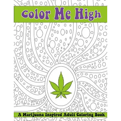 Color Me High: A Marijuana Inspired Adult Coloring Book
