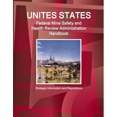 US Federal Mine Safety and Health Review Administration Handbook: Strategic Information and Regulations