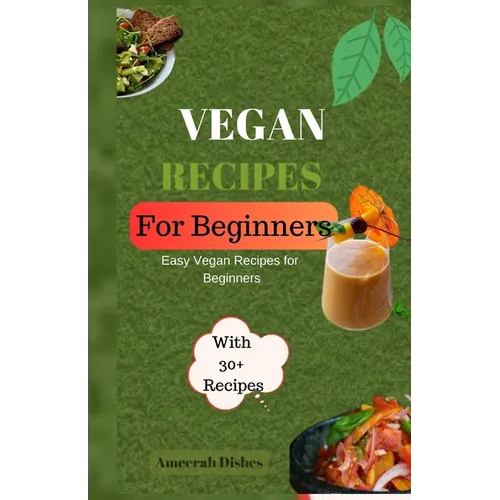 Vegan Recipes for Begginers: Easy Vegan Recipes for Beginners