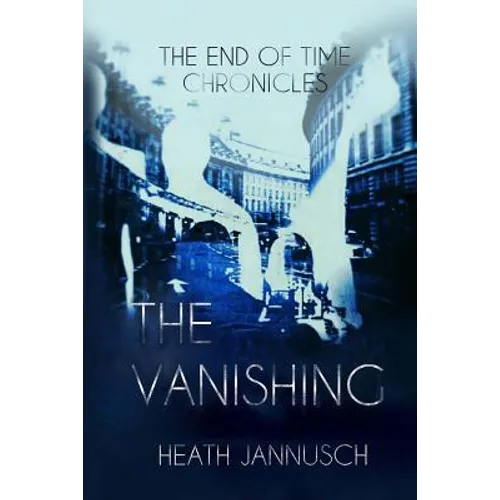 The Vanishing (The End of Time Chronicles)