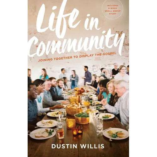 Life in Community: Joining Together to Display the Gospel
