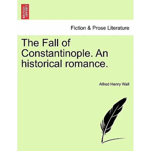 The Fall of Constantinople. an Historical Romance.