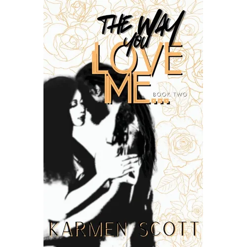 The Way You Love Me...