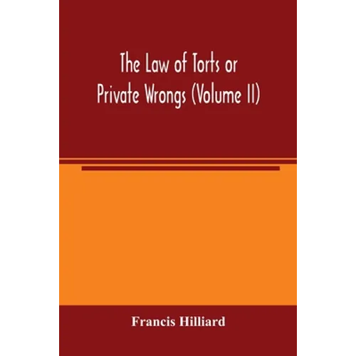 The law of torts or private wrongs (Volume II)