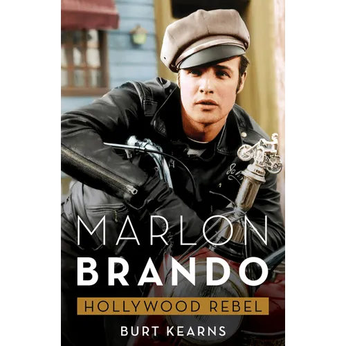 Marlon Brando: Hollywood Rebel