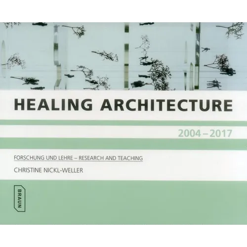 Healing Architecture 2004-2017: Forschung Und Lehre - Research and Teaching
