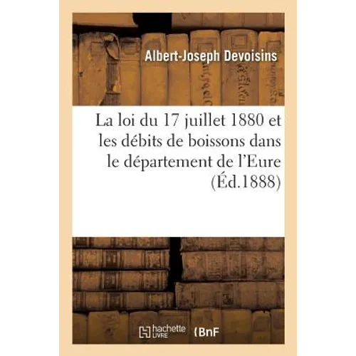 La Loi Du 17 Juillet 1880 Et Les Débits de Boissons Dans Le Département de l'Eure