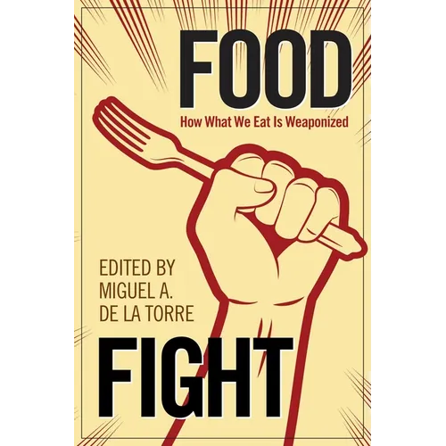 Food Fight: How What We Eat Is Weaponized