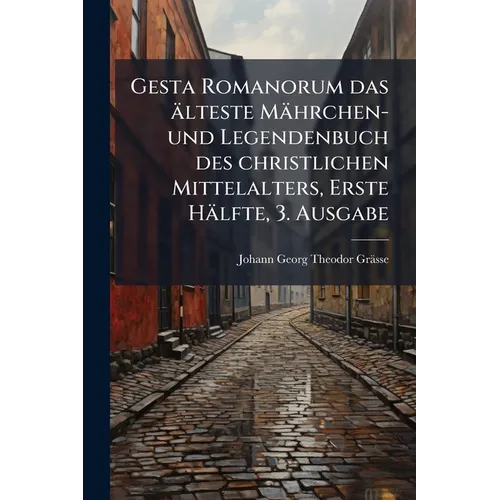 Gesta Romanorum das älteste Mährchen- und Legendenbuch des christlichen Mittelalters, Erste Hälfte, 3. Ausgabe