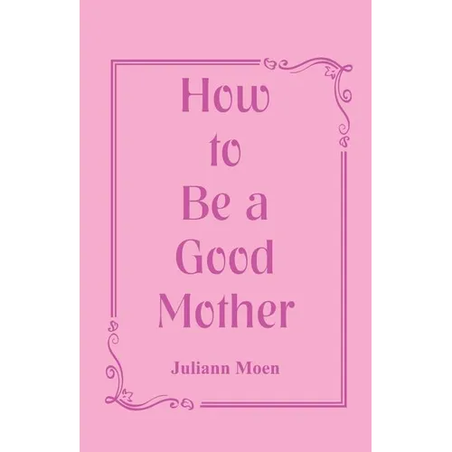 How to Be a Good Mother