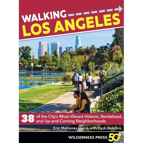 Walking Los Angeles: 38 of the City's Most Vibrant Historic, Revitalized, and Up-And-Coming Neighborhoods