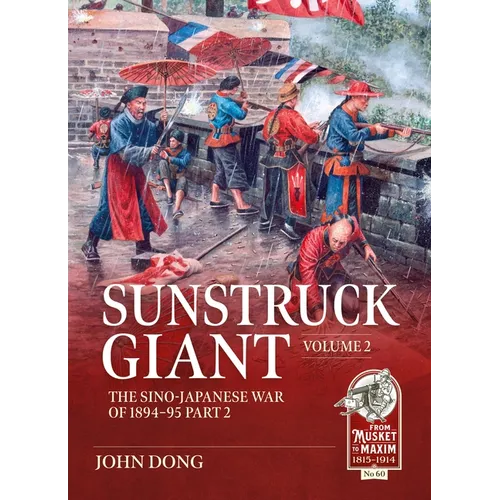 Sunstruck Giant Volume 2: The Sino-Japanese War of 1894-95 Part 2