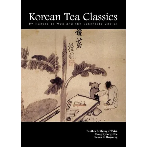 Korean Tea Classics by Hanjae Yi Mok and the Venerable Cho-Ui