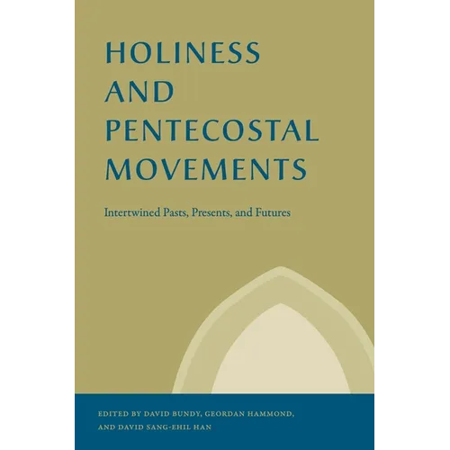 Holiness and Pentecostal Movements: Intertwined Pasts, Presents, and Futures
