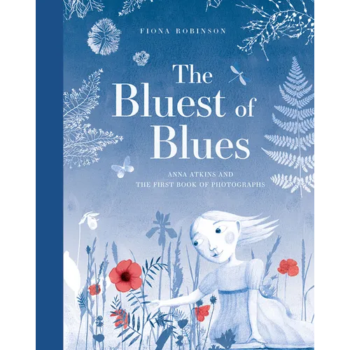 The Bluest of Blues: Anna Atkins and the First Book of Photographs