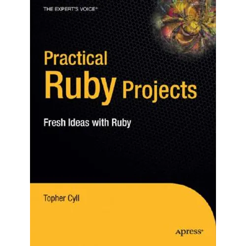 Practical Ruby Projects: Ideas for the Eclectic Programmer